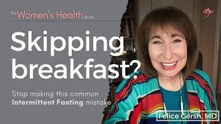 Thumbnail: Intermittent Fasting Mistake: Don’t Skip Breakfast | Felice Gersh, MD