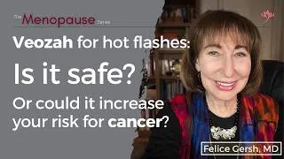 Thumbnail: Veozah & Cancer Risk: What menopausal women with hot flashes should know | Felice Gersh, MD