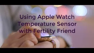 Thumbnail: Using the Apple Watch Temperature Sensor with Fertility Friend