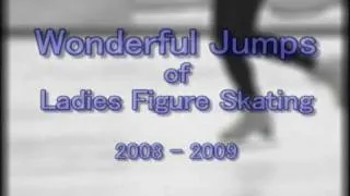 Thumbnail: Wonderful Jumps of Ladies Figure Skating 2008 - 2009