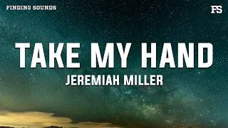 Thumbnail: Jeremiah Miller - Take My Hand (Lyrics)