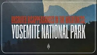 Thumbnail: Unsolved Disappearances in the Wilderness: Yosemite National Park | Episode 245