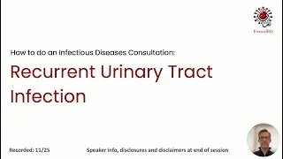 Thumbnail: FirstCallID - How to do an Infectious Diseases Consult: Recurrent Urinary Tract Infections