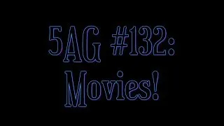 Thumbnail: 5AG #132: Moviesssss!