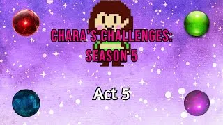 Thumbnail: Chara's Challenges: Season 5 (Act 5)