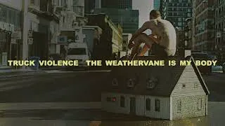 Thumbnail: Truck Violence — The weathervane is my body [Full Album Stream]
