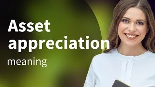 Thumbnail: Understanding Asset Appreciation: A Key to Growing Your Wealth