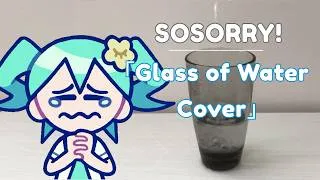 Thumbnail: SOSORRY!, but only with the noises from a glass of water