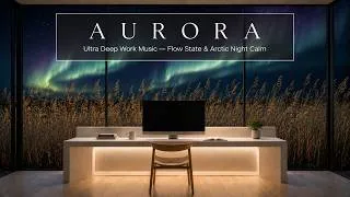 Thumbnail: Neural Focus Music | Ultra Deep Work Music — Aurora Sky Flow State & Arctic Night Calm
