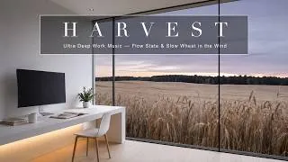 Thumbnail: Neural Focus Music | Ultra Deep Work Music — Harvest Field Flow State & Slow Wheat in the Wind