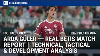 Thumbnail: Arda Güler — 04.09.2026 Real Betis Match Report | Technical & Tactical & Development
