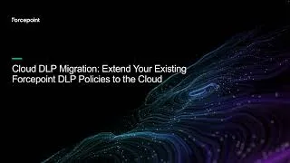 Thumbnail: How to Migrate Forcepoint DLP Policies to Cloud | Demo