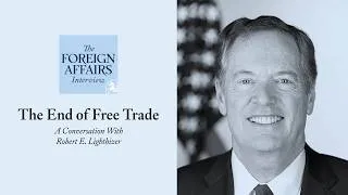Thumbnail: Robert E. Lighthizer: The End of Free Trade | Foreign Affairs Interview