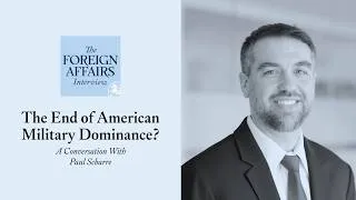 Thumbnail: Paul Scharre: The End of American Military Dominance? | Foreign Affairs Interview