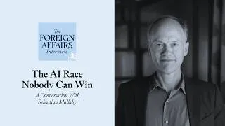 Thumbnail: Sebastian Mallaby: The AI Race Nobody Can Win | Foreign Affairs Interview