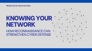 Thumbnail: Knowing Your Network: How Reconnaissance Can Strengthen Cyber Defense