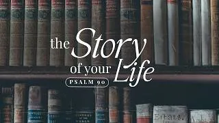 Thumbnail: The Passion of Your Story // Psalm 90:14-15