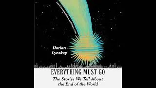 Thumbnail: Everything Must Go: The Stories We Tell About the End of the World Audiobook by Dorian Lynskey