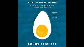 Thumbnail: How to Share an Egg: A True Story of Hunger, Love, and Plenty Audiobook by Bonny Reichert