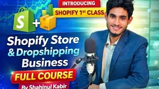 Thumbnail: Shopify Store & Dropshipping Business Full Course | Introducing Shopify 1st Class |By Shahinul Kabir