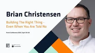 Thumbnail: Building the Right Thing - Even When You are Told No - Brian Christensen