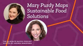 Thumbnail: Mapping Sustainable Food Systems with Mary Purdy #145 | 15 Minute Matrix