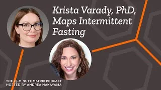 Thumbnail: Mapping Intermittent Fasting with Krista Varady, PhD #142 | 15 Minute Matrix