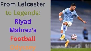 Thumbnail: From Leicester to Legends: Riyad Mahrez's Football Odyssey