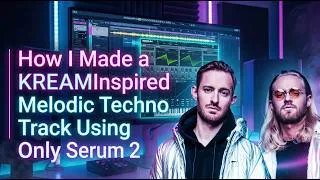 Thumbnail: How I Made a KREAM Inspired Melodic Techno Track Using Only Serum 2 (Fl Studio, Serum Presets, MIDI)