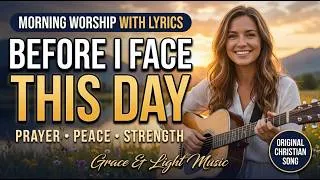 Thumbnail: Morning Worship Song With Lyrics 🙏 Before I Face This Day | Original Christian Song