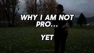 Thumbnail: Why I Am Not Pro... YET... BUT MAYBE SOON? Pt. 3