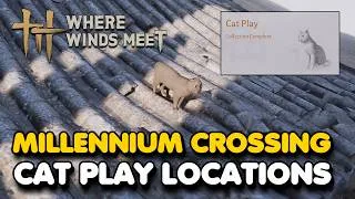 Thumbnail: Millennium Crossing All CAT PLAY Locations (Where Winds Meet)