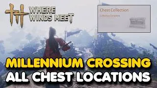 Thumbnail: Millennium Crossing All CHEST Locations (Where Winds Meet)