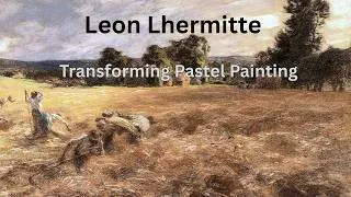 Thumbnail: Leon Lhermitte, Mastering the Art of Pastel Painting