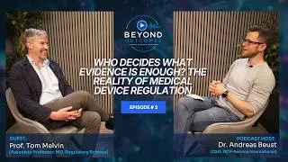 Thumbnail: Who Decides What Evidence Is Enough? The Reality of Medical Device Regulation - Beyond Outcomes E3
