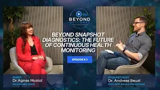Thumbnail: Beyond Snapshot Diagnostics: The Future of Continuous Health Monitoring - Beyond Outcomes Podcast E2