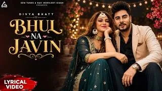 Thumbnail: Bhul Na Javin (Lyrical Video) : Divya Bhatt | Priyanka Tiwari | Mandeep Mani | Punjabi Song
