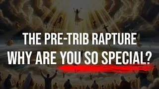 Thumbnail: Pre-Tribulation Rapture - What Makes You So Special?