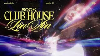 Thumbnail: [playlist] 500K CLUB HOUSE LỘN XỘN | NHẠC HOUSE CHÁY NHẤT HÈ 2026