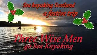 Thumbnail: Sea kayaking Scotland - A Festive Trip, Three Wise Men go Kayaking
