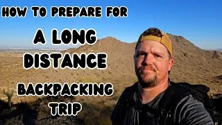 Thumbnail: One Way To Prepare For A Long Distance Backpacking Trip