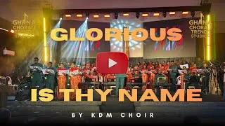 Thumbnail: Glorious Is Thy Name — KDM Choir  Epic Performance 