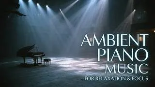 Thumbnail: Ambient piano music for deep focus | Melancholic and inspiring piano for lonely nights