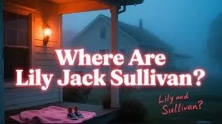 Thumbnail: Lily and Jack Sullivan Vanished Without a Sound — What Really Happened?