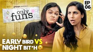 Thumbnail: Only Funs | EP06 - Early Bird vs Night Bit*h ft. Veebha Anand & Khushbu Baid | Girliyapa Originals