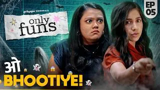 Thumbnail: Only Funs | EP05 - ओ Bhootiye! ft. Veebha Anand & Khushbu Baid | Girliyapa Originals