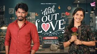 Thumbnail: Without Love 💝 - Episode 02 | Ft. Hariharan Velu, Jishma | Tamil Rom-Com Web Series | 4K | Girly