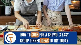 Thumbnail: How to Cook for a Crowd: X Easy Group Dinner Ideas to Try Today