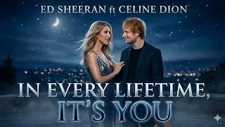Thumbnail: Ed Sheeran ft Celine Dion - In Every Lifetime It's You ( Official Fan-made Music) Emotional Song 