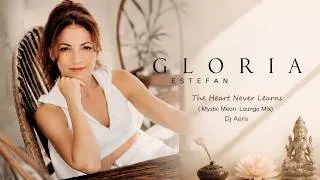 Thumbnail: Gloria Estefan -  The Heart Never Learns  (  Mystic Moon  Lounge Mix)  Dj Aera 2026